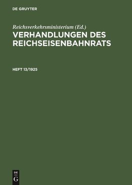 Verhandlungen des Reichseisenbahnrats, Heft 13/1925, Verhandlungen des Reichseisenbahnrats Heft 13/1925