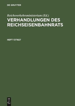 Verhandlungen des Reichseisenbahnrats, Heft 17/1927, Verhandlungen des Reichseisenbahnrats Heft 17/1927