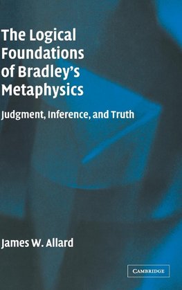 The Logical Foundations of Bradley's Metaphysics