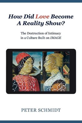 How Did Love Become A Reality Show? - The Destruction of Intimacy In a Culture Built On Image