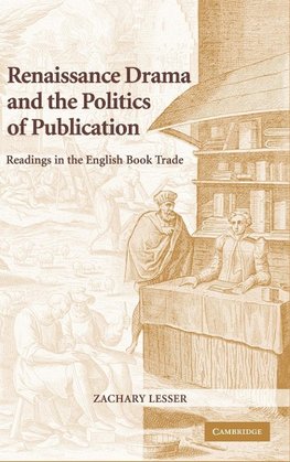 Renaissance Drama and the Politics of             Publication