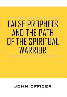 False Prophets and the Path of the Spiritual Warrior