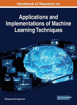 Handbook of Research on Applications and Implementations of Machine Learning Techniques