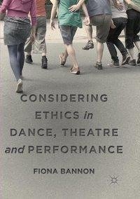 Considering Ethics in Dance, Theatre and Performance