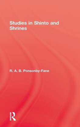 Ponsonby-Fane, R: Studies In Shinto & Shrines