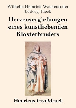 Herzensergießungen eines kunstliebenden Klosterbruders (Großdruck)