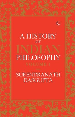 A HISTORY OF INDIAN PHILOSOPHY VOL 1