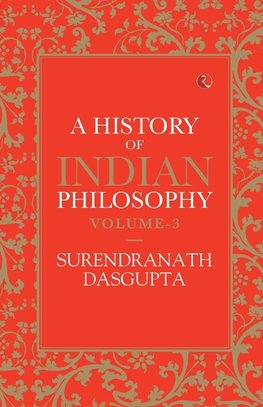 A HISTORY OF INDIAN PHILOSOPHY VOL 3