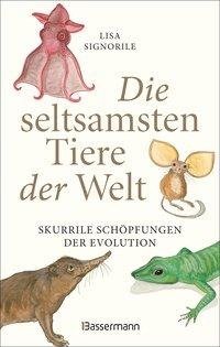 Die seltsamsten Tiere der Welt - Skurrile Schöpfungen der Evolution. Tierporträts, die Darwin und Humboldt sicher nicht kannten.