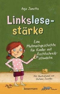 Linkslesestärke - Eine Mutmachgeschichte für Kinder mit Rechtschreibschwäche und Legasthenie und für Kinder mit Mobbing-Erfahrung in der Schule