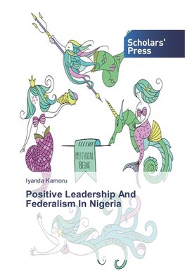 Positive Leadership And Federalism In Nigeria