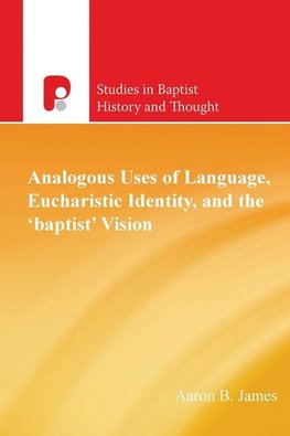 Analogous Uses of Language, Eucharistic Identity, and the 'Baptist' Vision