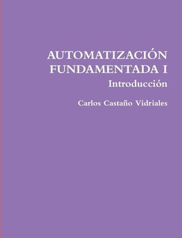 AUTOMATIZACIÓN FUNDAMENTADA I .- Introducción