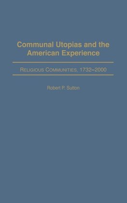 Communal Utopias and the American Experience Religious Communities, 1732-2000