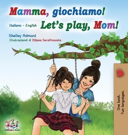 Mamma, giochiamo! Let's play, Mom!