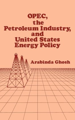 OPEC, the Petroleum Industry, and United States Energy Policy