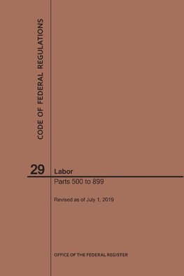 Code of Federal Regulations Title 29, Labor, Parts 500-899, 2019