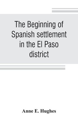 The beginning of Spanish settlement in the El Paso district