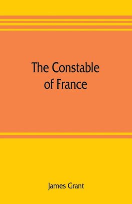 The Constable of France; and other military historiettes