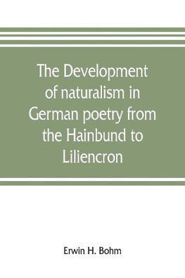 The development of naturalism in German poetry from the Hainbund to Liliencron