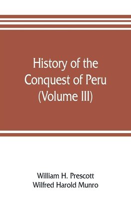 History of the conquest of Peru (Volume III)