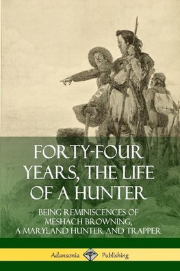 Forty-Four Years, the Life of a Hunter