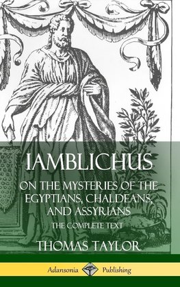 Iamblichus on the Mysteries of the Egyptians, Chaldeans, and Assyrians