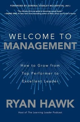 Welcome to Management: How to Grow From Top Performer to Excellent Leader