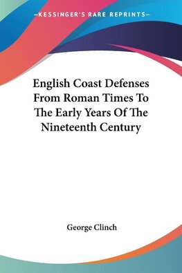 English Coast Defenses From Roman Times To The Early Years Of The Nineteenth Century