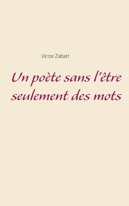 Un poète sans l'être seulement des mots