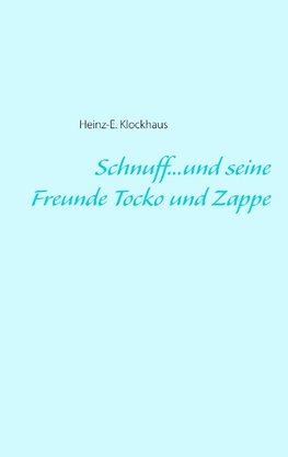 Schnuff...und seine Freunde Tocko und Zappe