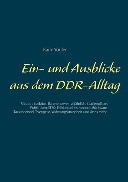 Ein- und Ausblicke aus dem DDR-Alltag