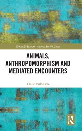 Animals, Anthropomorphism and Mediated Encounters