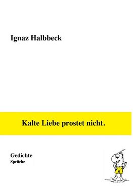 Kalte Liebe prostet nicht.