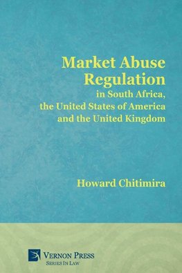 Market Abuse Regulation in South Africa, the United States of America and the United Kingdom