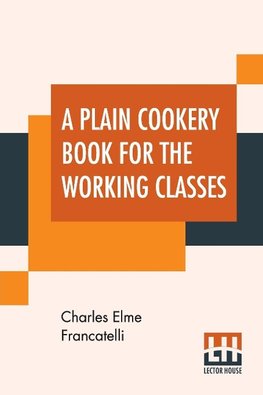 A Plain Cookery Book For The Working Classes