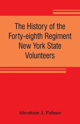 The history of the Forty-eighth Regiment New York State Volunteers, in the War for the Union, 1861-1865