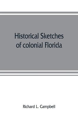 Historical sketches of colonial Florida