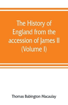 The history of England from the accession of James II (Volume I)