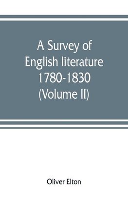 A survey of English literature, 1780-1830 (Volume II)