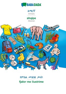 BABADADA, Amharic (in Ge¿ez script) - shqipe, visual dictionary (in Ge¿ez script) - fjalor me ilustrime