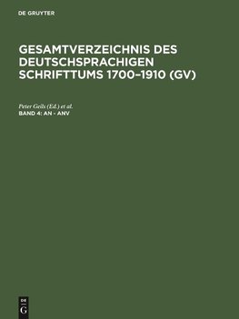 Gesamtverzeichnis des deutschsprachigen Schrifttums 1700-1910 (GV), Band 4, An - Anv