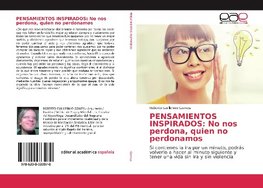 PENSAMIENTOS INSPIRADOS: No nos perdona, quien no perdonamos