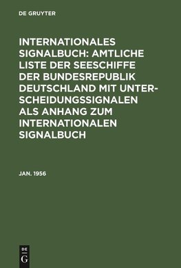 Internationales Signalbuch: Amtliche Liste der Seeschiffe der Bundesrepublik Deutschland mit Unterscheidungssignalen als Anhang zum Internationalen Signalbuch, Jan. 1956