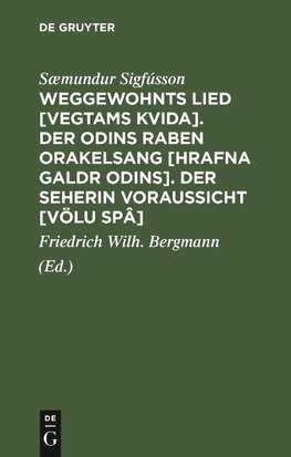 Weggewohnts Lied [Vegtams Kvida]. Der Odins Raben Orakelsang [Hrafna Galdr Odins]. Der Seherin Voraussicht [Völu Spâ]