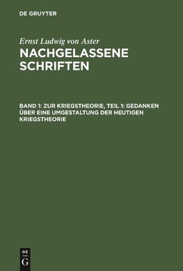 Nachgelassene Schriften, Band 1, Zur Kriegstheorie, Teil 1: Gedanken über eine Umgestaltung der heutigen Kriegstheorie