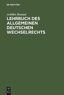 Lehrbuch des allgemeinen deutschen Wechselrechts