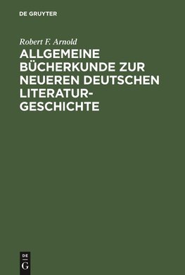 Allgemeine Bücherkunde zur neueren deutschen Literaturgeschichte