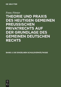 Theorie und Praxis des heutigen gemeinen preußischen Privatrechts auf der Grundlage des gemeinen deutschen Rechts, Band 2, Die einzelnen Schuldverhältnisse