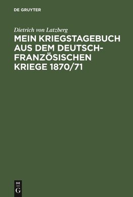 Mein Kriegstagebuch aus dem deutsch-französischen Kriege 1870/71